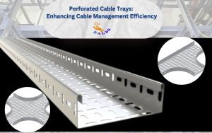 Perforated Cable Trays: Enhancing Cable Management Efficiency 